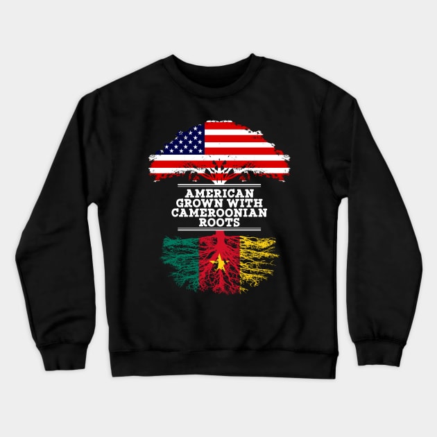 American Grown With Cameroonian Roots - Gift for Cameroonian From Cameroon Crewneck Sweatshirt by Country Flags